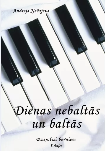 Dienas nebaltās un baltās 1.daļa - dzejoļi bērniem